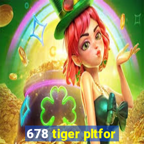 678 tiger pltfor